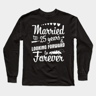 Married 25 Years And Looking Forward To Forever Happy Weddy Marry Memory Husband Wife Long Sleeve T-Shirt